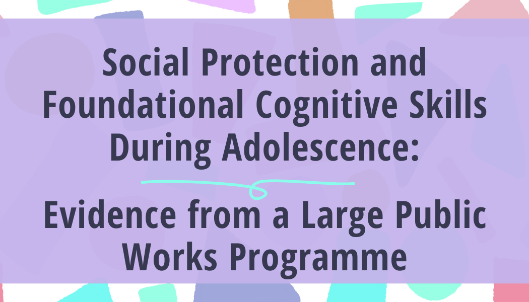 Social Protection and Foundational Cognitive Skills During Adolescence: Evidence from a Large Public Works Programme