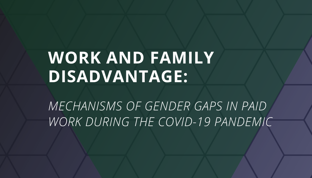 Work and Family Disadvantage: Mechanisms of Gender Gaps in Paid Work During the COVID-19 Pandemic