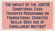 The Impact of the JUNTOS Conditional Cash Transfer Programme on Foundational Cognitive Skills: Does Age of Enrollment Matter?