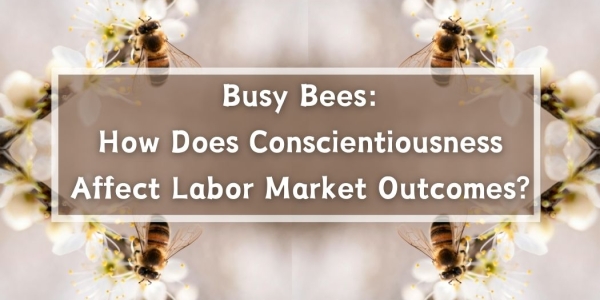 Busy Bees: How Does Conscientiousness Affect Labor Market Outcomes