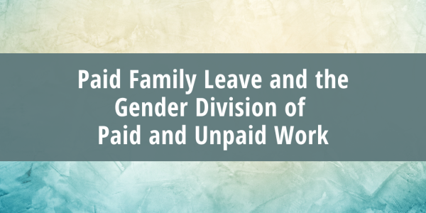 Paid Family Leave and the Gender Division of Paid and Unpaid Work