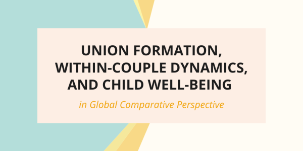 Union Formation, Within-Couple Dynamics, and Child Well-Being in Global Comparative Perspective