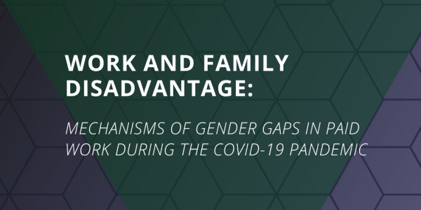 Work and Family Disadvantage: Mechanisms of Gender Gaps in Paid Work During the COVID-19 Pandemic