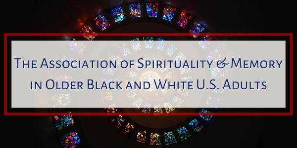 The Association of Spirituality & Memory in Older Black and White U.S. Adults 